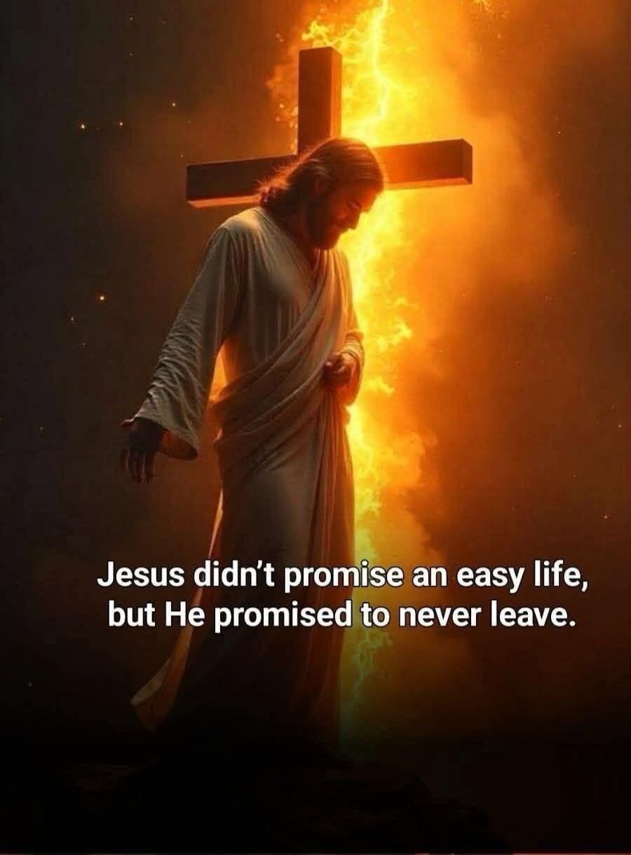 Jesus didn't promise an easy life, but He promised to never leave.
