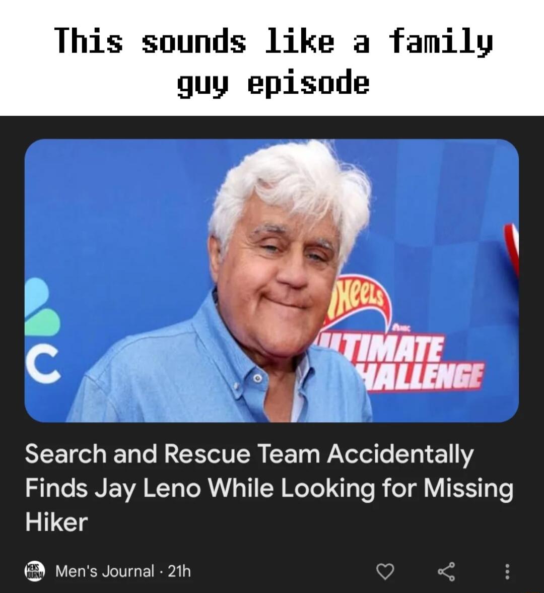 This sounds like a family guy episode Search and Rescue Team Accidentally ST SN E WA RET TR TR R RGTeT Te R o1l Y Ty e Hiker Mens Journal 21h