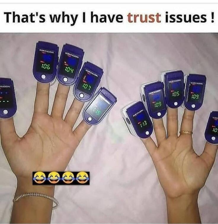 That's why I have trust issues!