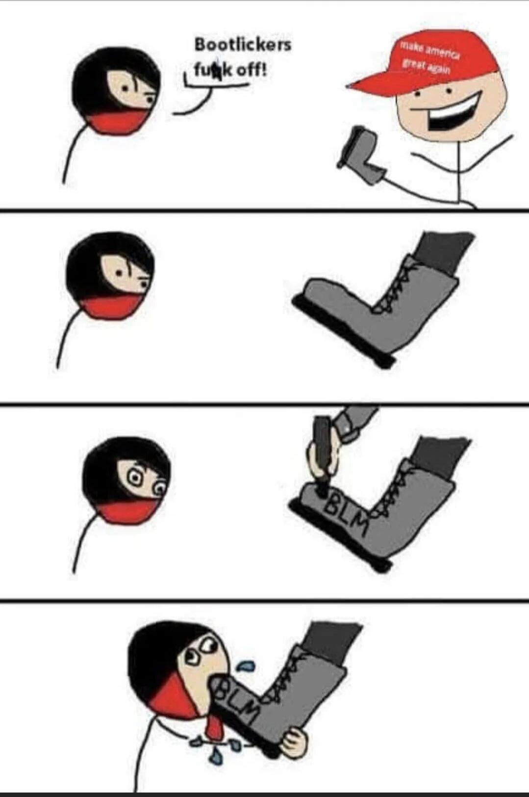 Bootlickers fuck off! make america great again BLM