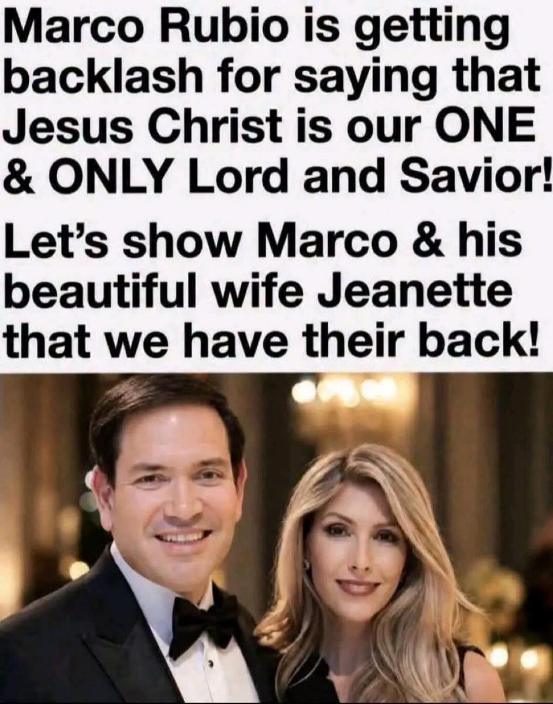 Marco Rubio is getting backlash for saying that Jesus Christ is our ONE & ONLY Lord and Savior! Let's show Marco & his beautiful wife Jeanette that we have their back!