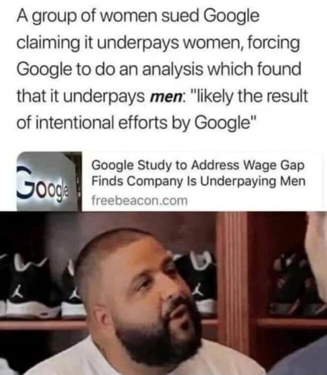 A group of women sued Google claiming it underpays women forcing Google to do an analysis which found that it underpays men likely the result of intentional efforts by Google Google Study to Address Wage Gap Finds Company Is Underpaying Men