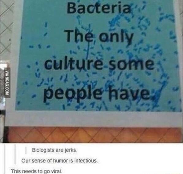 Blologists are jerks Our sense of humor is infectious This needs to go viral
