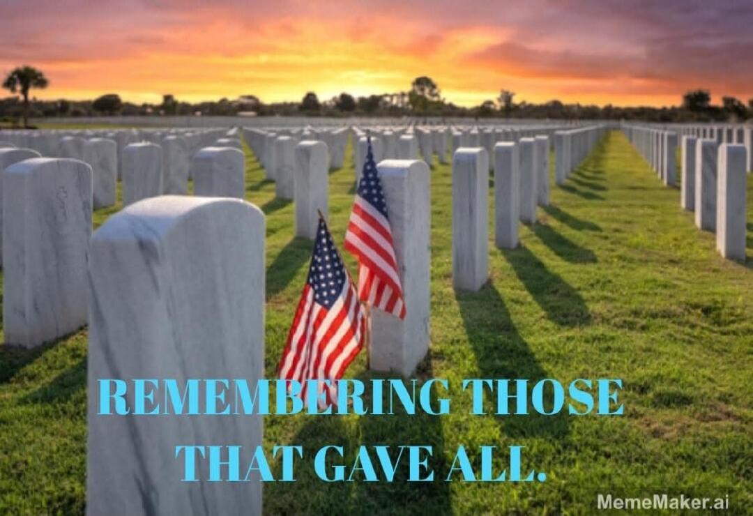 REMEMBERING THOSE THAT GAVE ALL.
