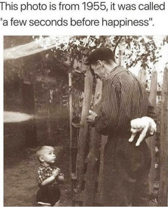 his photo is from 1955 it was called a few seconds before happiness