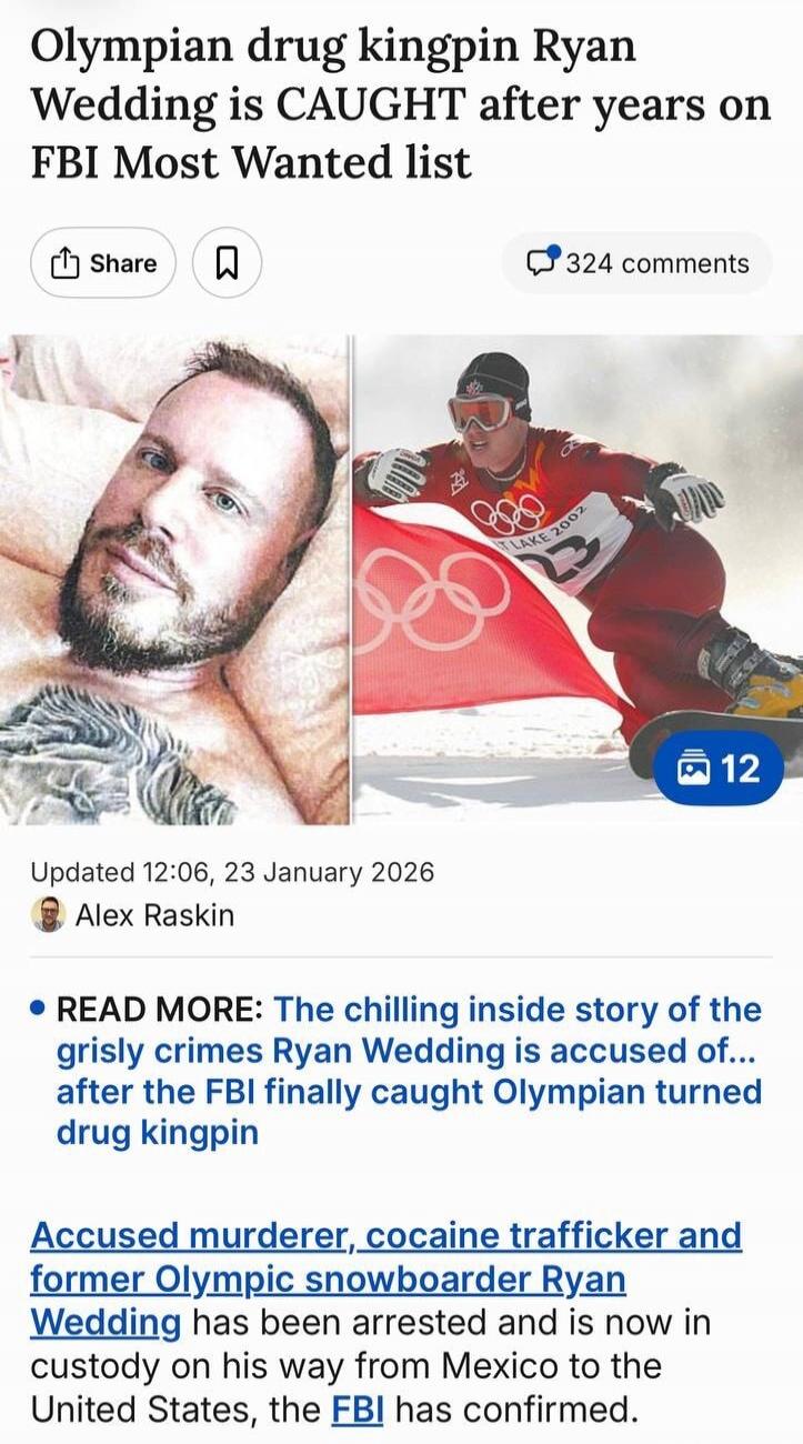 Olympmian drug kingpin Ryan Wedding is CAUGHT after years on FBI Most Wanted list

Share 324 comments

Updated 12:06, 23 January 2026
Alex Raskin

READ MORE: The chilling inside story of the grisly crimes Ryan Wedding is accused of… after the FBI finally caught Olympian turned drug kingpin

Accused murderer, cocaine trafficker and former Olympic sn