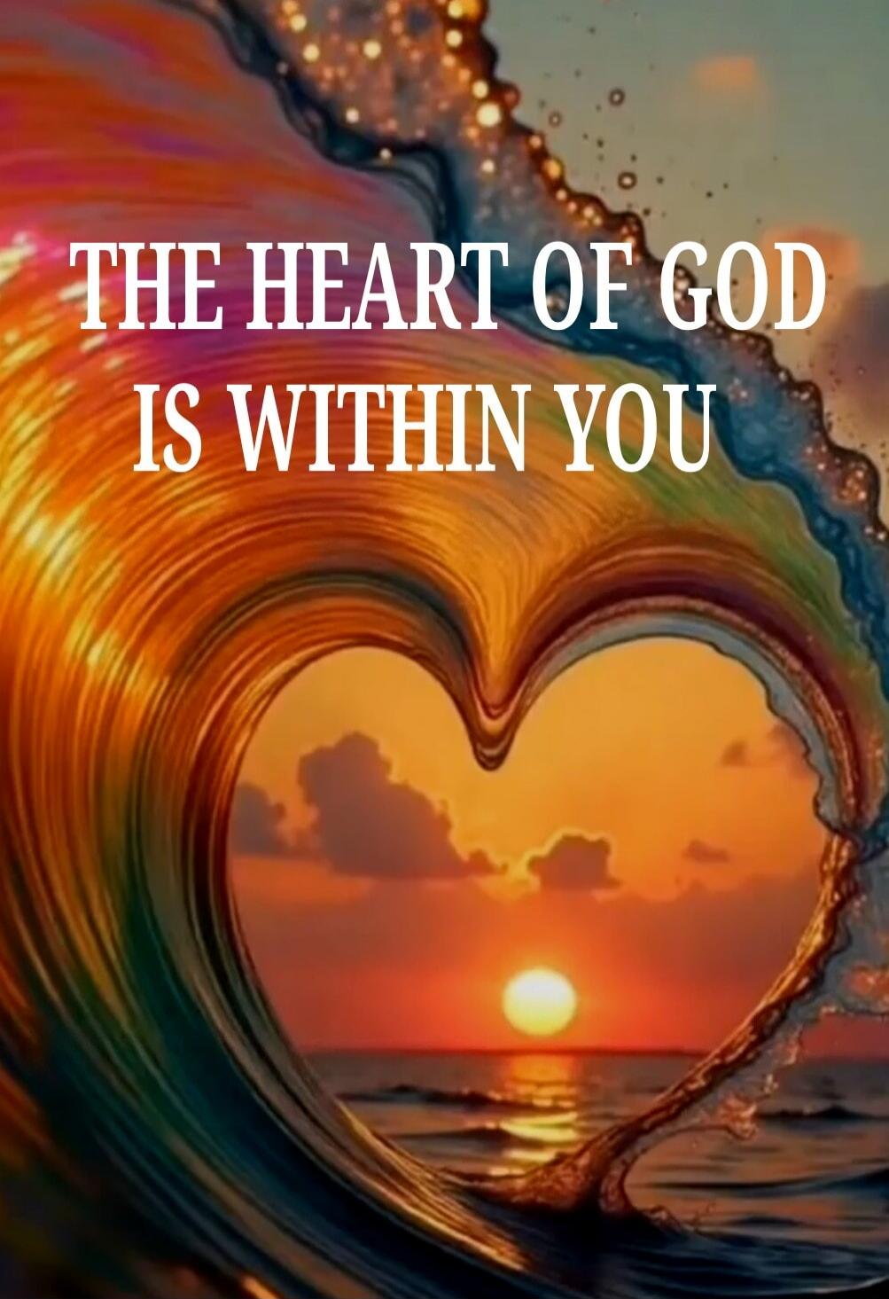 THE HEART OF GOD IS WITHIN YOU