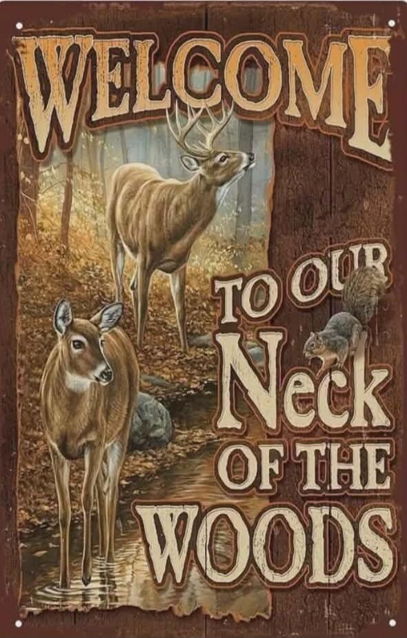WELCOME TO OUR NECK OF THE WOODS