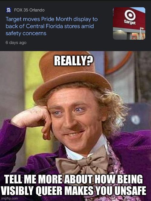 FOX35Orlando Target moves Pride Month display to back of Central Florida stores amid safety concerns 6 days age REALLY2 TELL ME MllIIHlIlT _ll_ll_l_fLIIEIIIE VISIBLY QUEER MAKES YOU UNSAFE A P