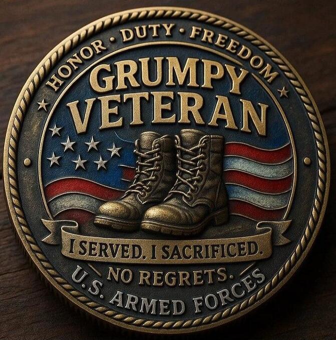GRUMPY VETERAN
I SERVED, I SACRIFICED.
NO REGRETS.
U.S. ARMED FORCES
HONOR • DUTY • FREEDOM