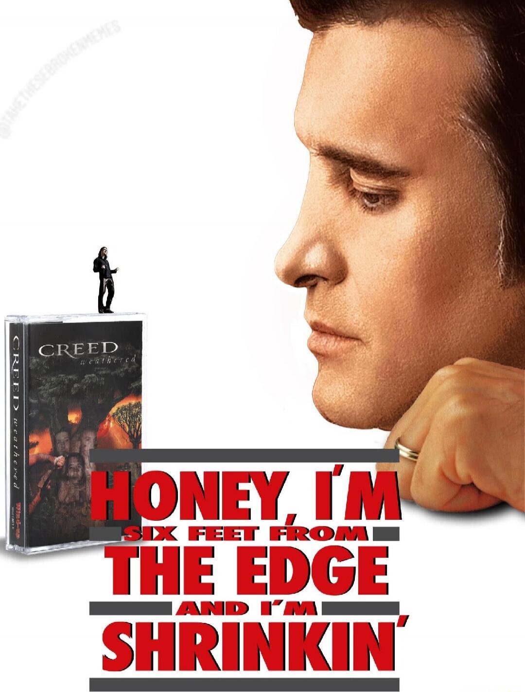 HONEY, I'M SIX FEET FROM THE EDGE AND I'M SHRINKIN'