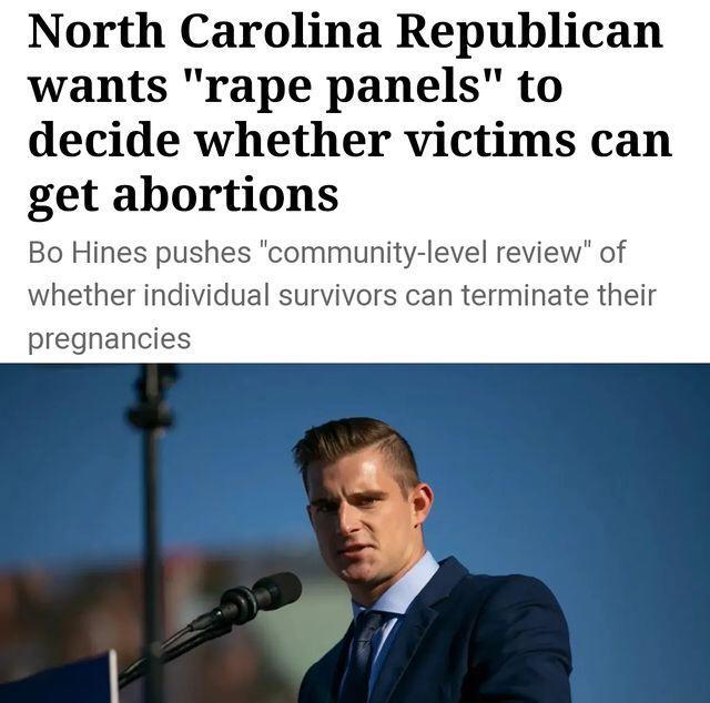 North Carolina Republican wants rape panels to decide whether victims can get abortions Bo Hines pushes community level review of whether individual survivors can terminate their pregnancies