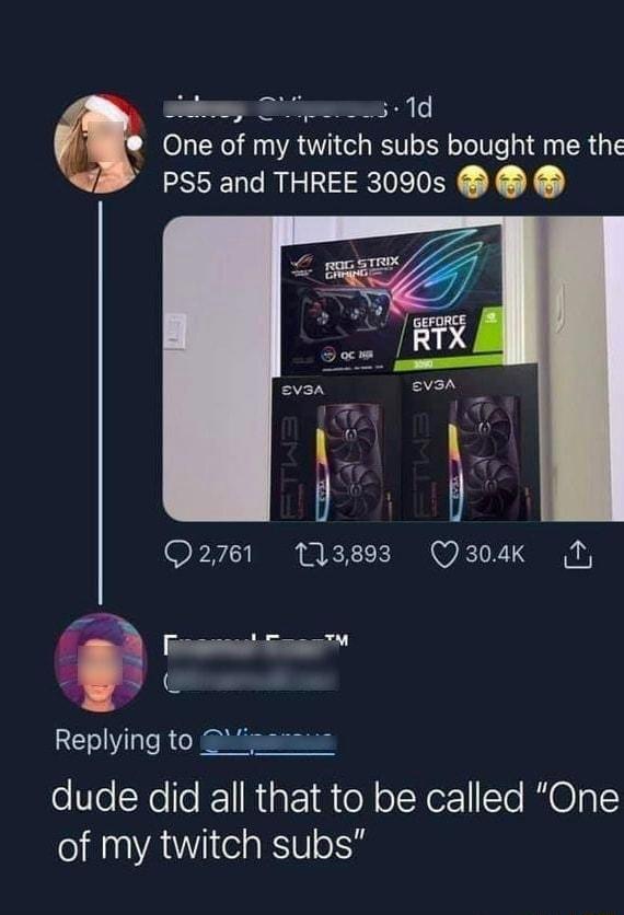 g o1 of 107 twnch subs bought me the PS5 and THREE 3090s Q2761 113893 Q304K 1 EIV TR e TeNello JEI that to be called One of my twitch subs