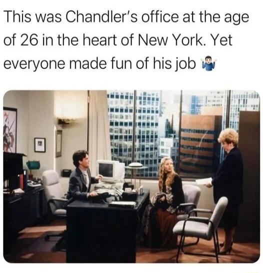This was Chandlers office at the age of 26 in the heart of New York Yet everyone made fun of his job