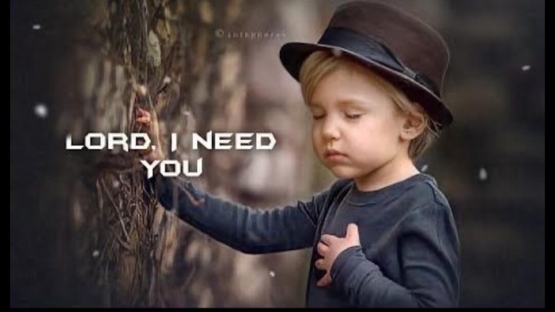 LORD, I NEED YOU