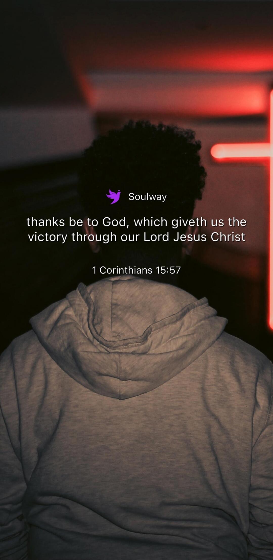 Soulway thanks be to God, which giveth us the victory through our Lord Jesus Christ 1 Corinthians 15:57