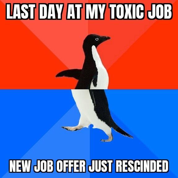 LASTDAYATMYTOXICJOB NEWJOBIOFFER JUSTRESCINDED