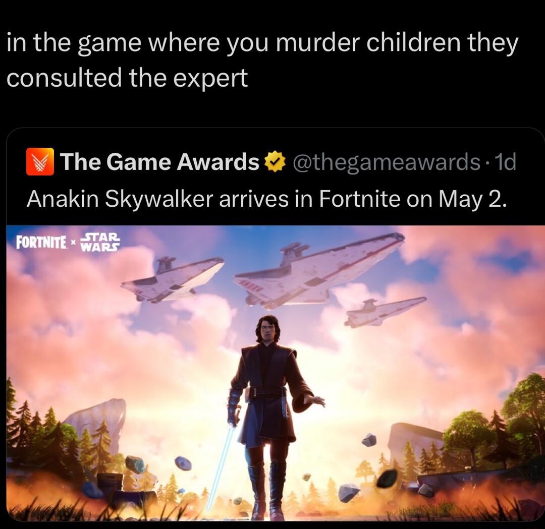 in the game where you murder children they consulted the expert The Game Awards thegameawards 1d Anakin Skywalker arrives in Fortnite on May 2