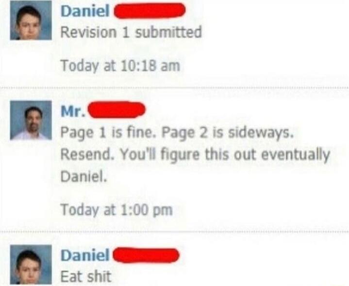 Danie QD Revision 1 submitted Today at 1018 am Page 1 is fine Page 2 is sideways Resend Youll figure this out eventually Daniel Today at 100 pm i o Eat shit