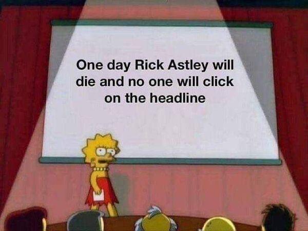 One day Rick Astley will die and no one will click on the headline