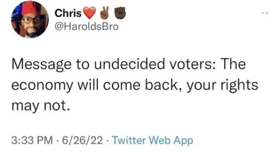 Chis HaroldsBro Message to undecided voters The economy will come back your rights may not 333 PM 62622 Twitter Web App