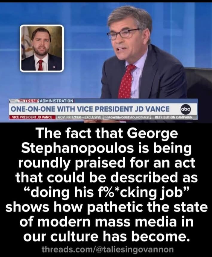 The fact that George Stephanopoulos is being roundly praised for an act that could be described as 'doing his f%cking job' shows how pathetic the state of modern mass media in our culture has become.