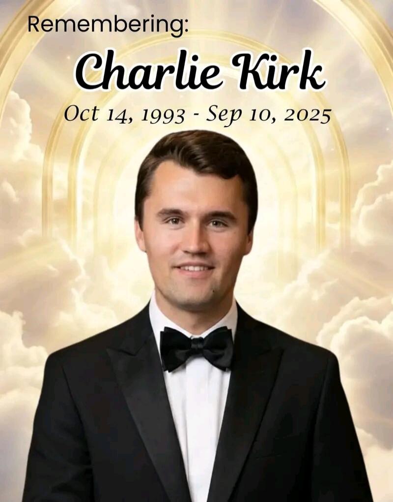 Remembering: Charlie Kirk Oct 14, 1993 - Sep 10, 2025