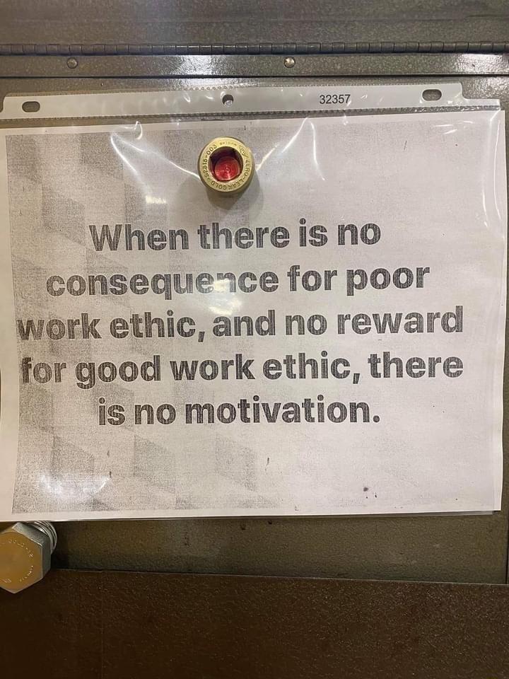 When there is no consequence for poor ethic and no reward or good work ethic there is no motivation