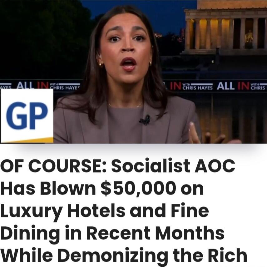 OF COURSE: Socialist AOC Has Blown $50,000 on Luxury Hotels and Fine Dining in Recent Months While Demonizing the Rich