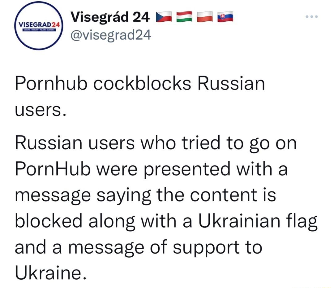 nssonnnad Visegrad 24 ba I wm um visegrad24 Pornhub cockblocks Russian users Russian users who tried to go on PornHub were presented with a message saying the content is blocked along with a Ukrainian flag and a message of support to Ukraine