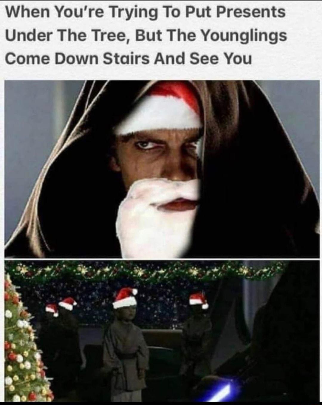 When Youre Trying To Put Presents Under The Tree But The Younglings Come Down Stairs And See You