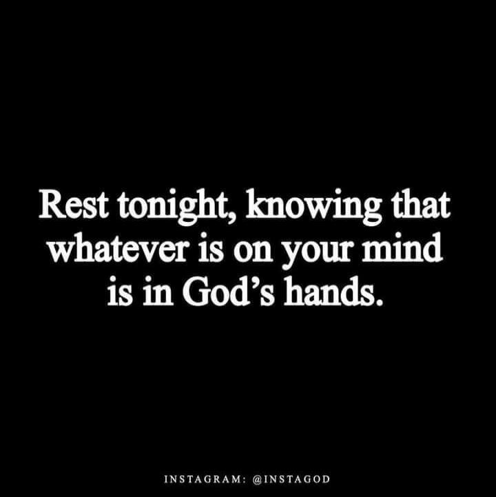 Rest tonight, knowing that whatever is on your mind is in God's hands. INSTAGRAM: @INSTAGOD