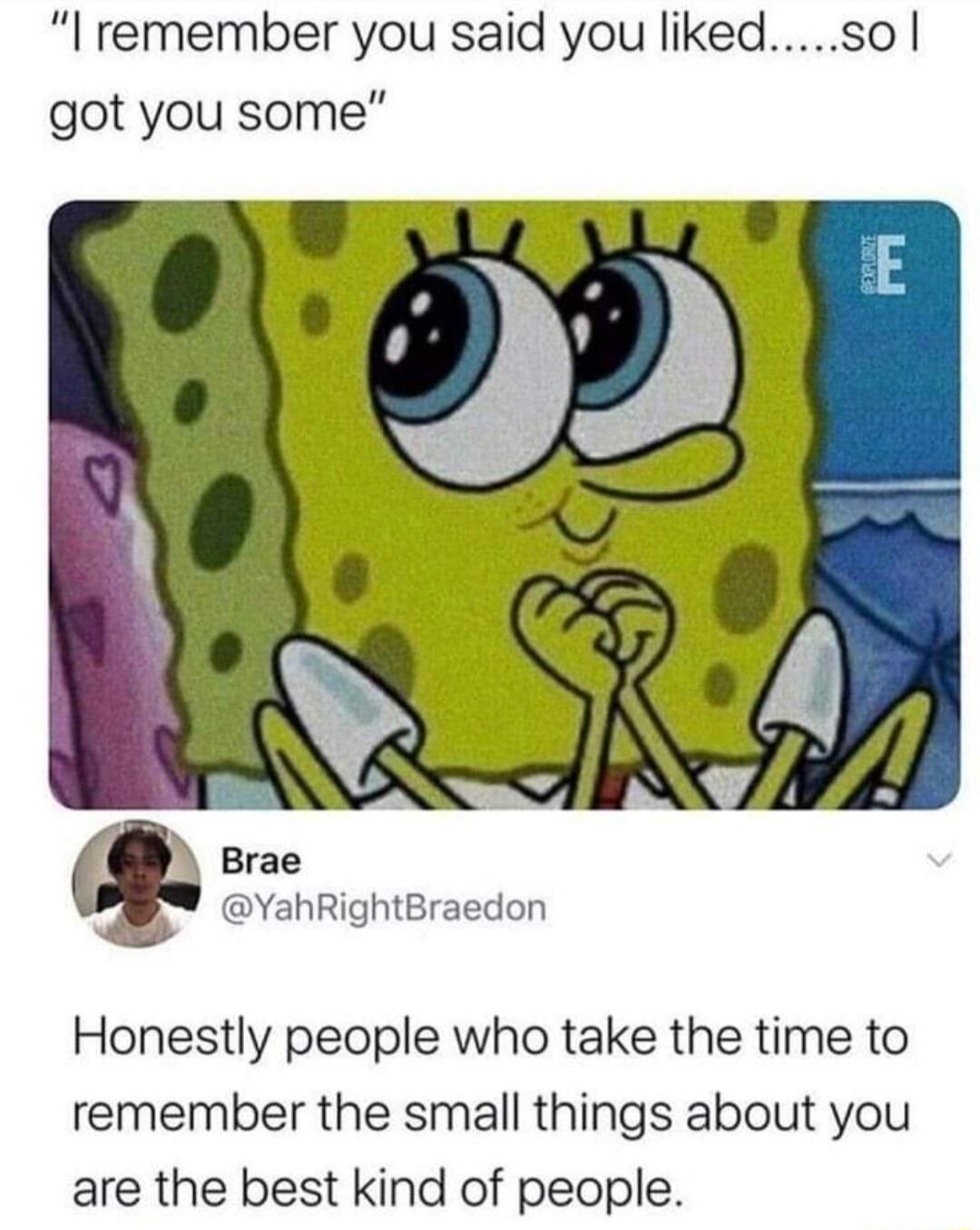 l remember you said you likedso got you some Honestly people who take the time to remember the small things about you are the best kind of people