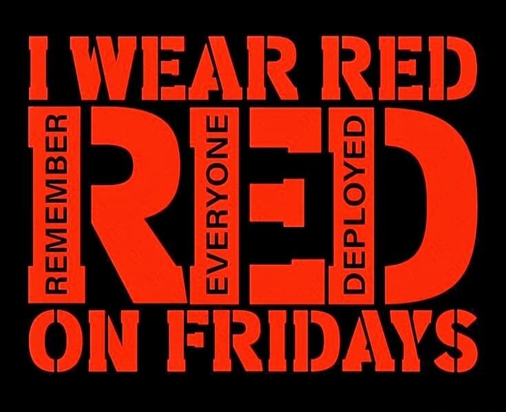 I WEAR RED ON FRIDAYS. REMEMBER EVERYONE DEPLOYED.