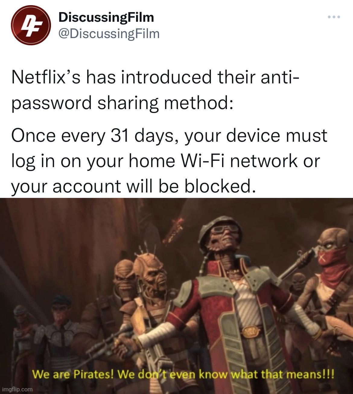e DiscussingFilm Netflixs has introduced their anti password sharing method Once every 31 days your device must log in on your home Wi Fi network or your account will be blocked