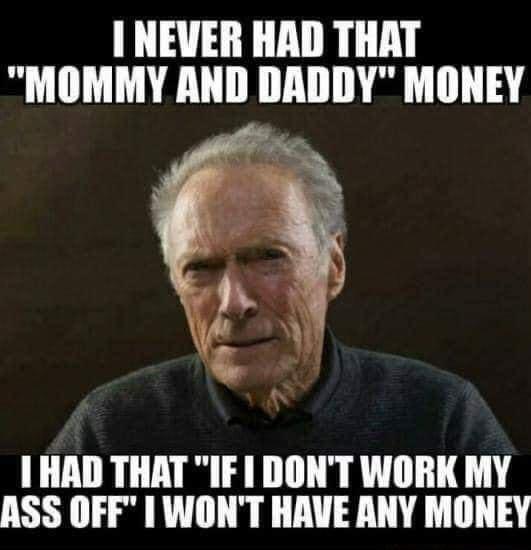 NEVER HAD THAT MOMMY AND DADDY MONEY o e HAD THAT IF 1 DONT WORK MY ASS OFF WONT HAVE ANY MONEY