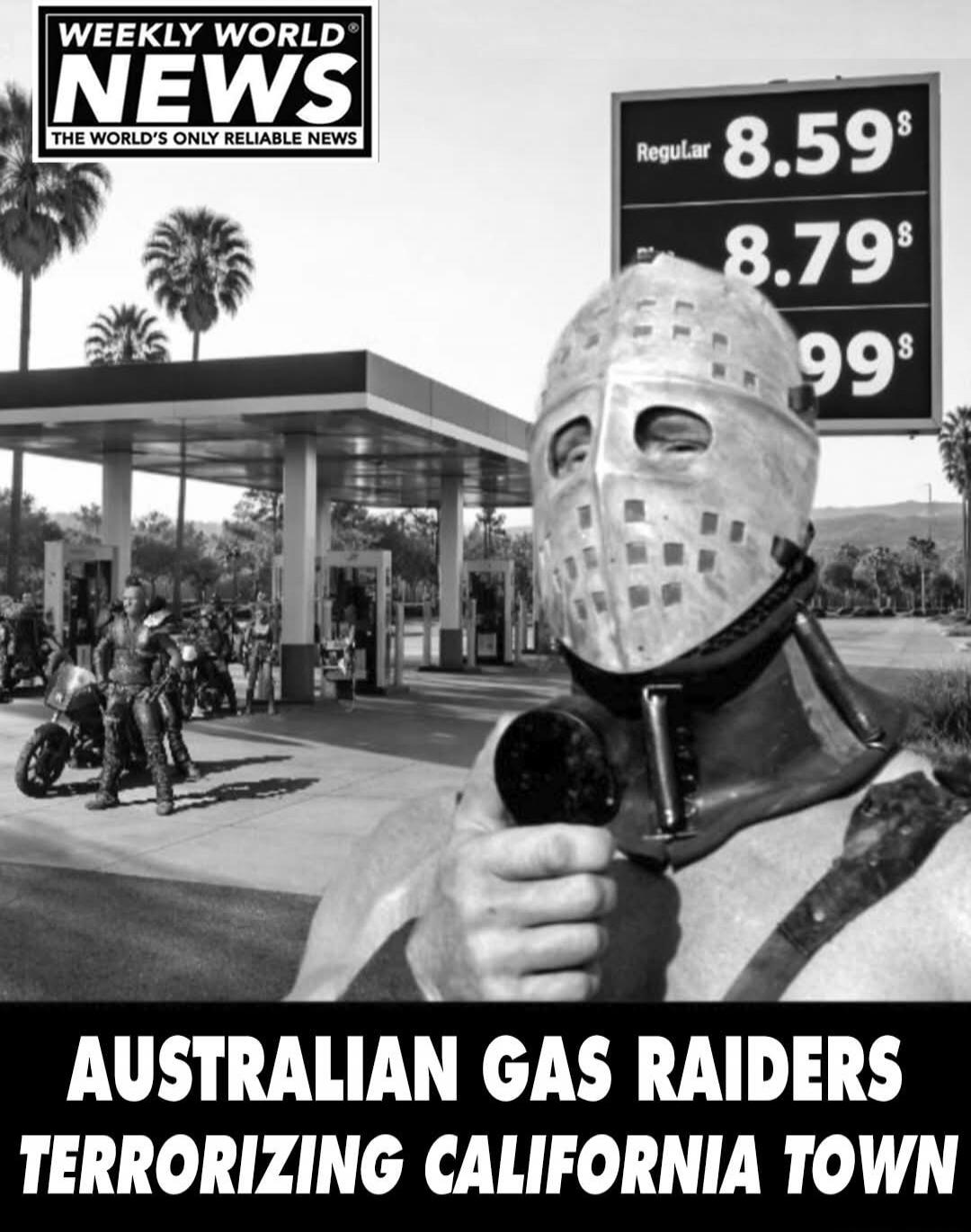 WEEKLY WORLD NEWS THE WORLD'S ONLY RELIABLE NEWS Regular 8.59$ 8.79$ 99$ AUSTRALIAN GAS RAIDERS TERRORIZING CALIFORNIA TOWN