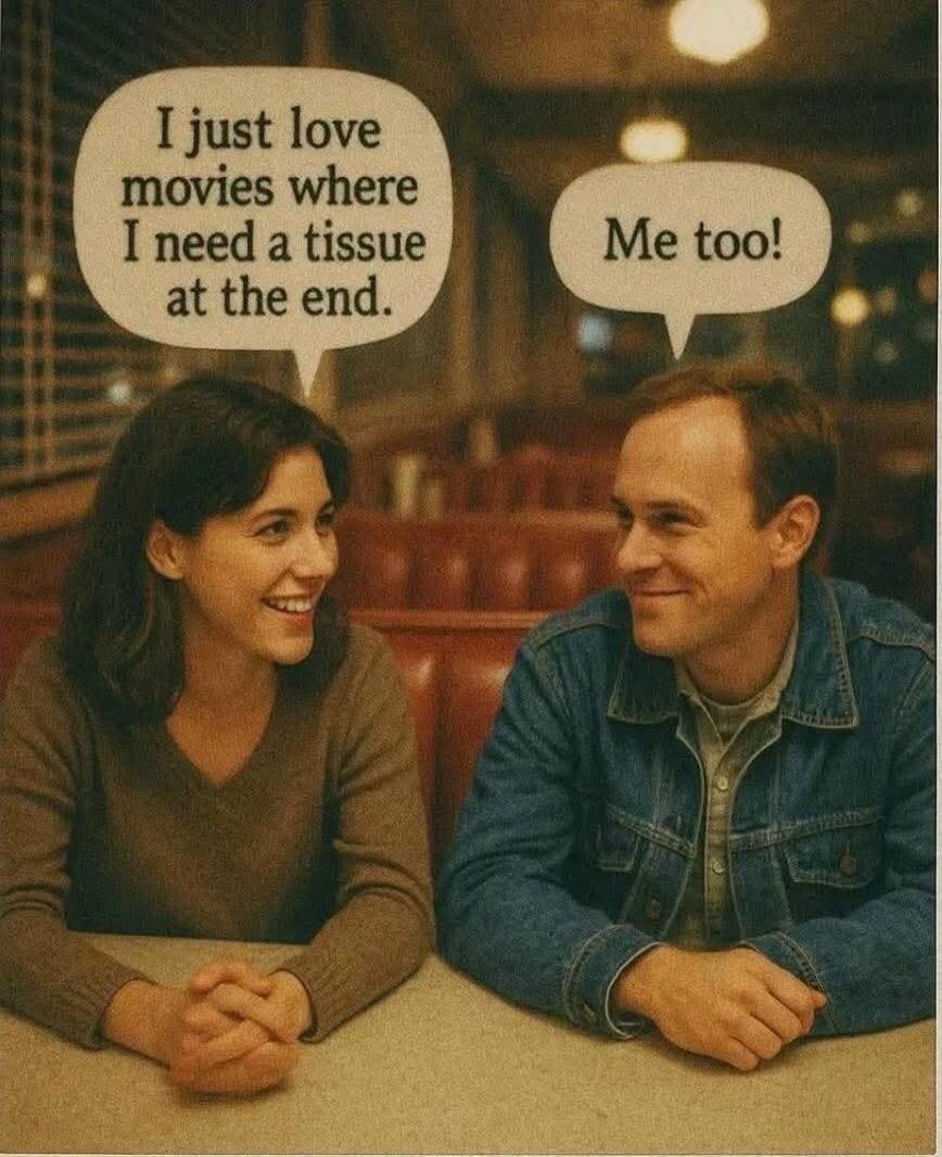 I just love movies where I need a tissue at the end. Me too!
