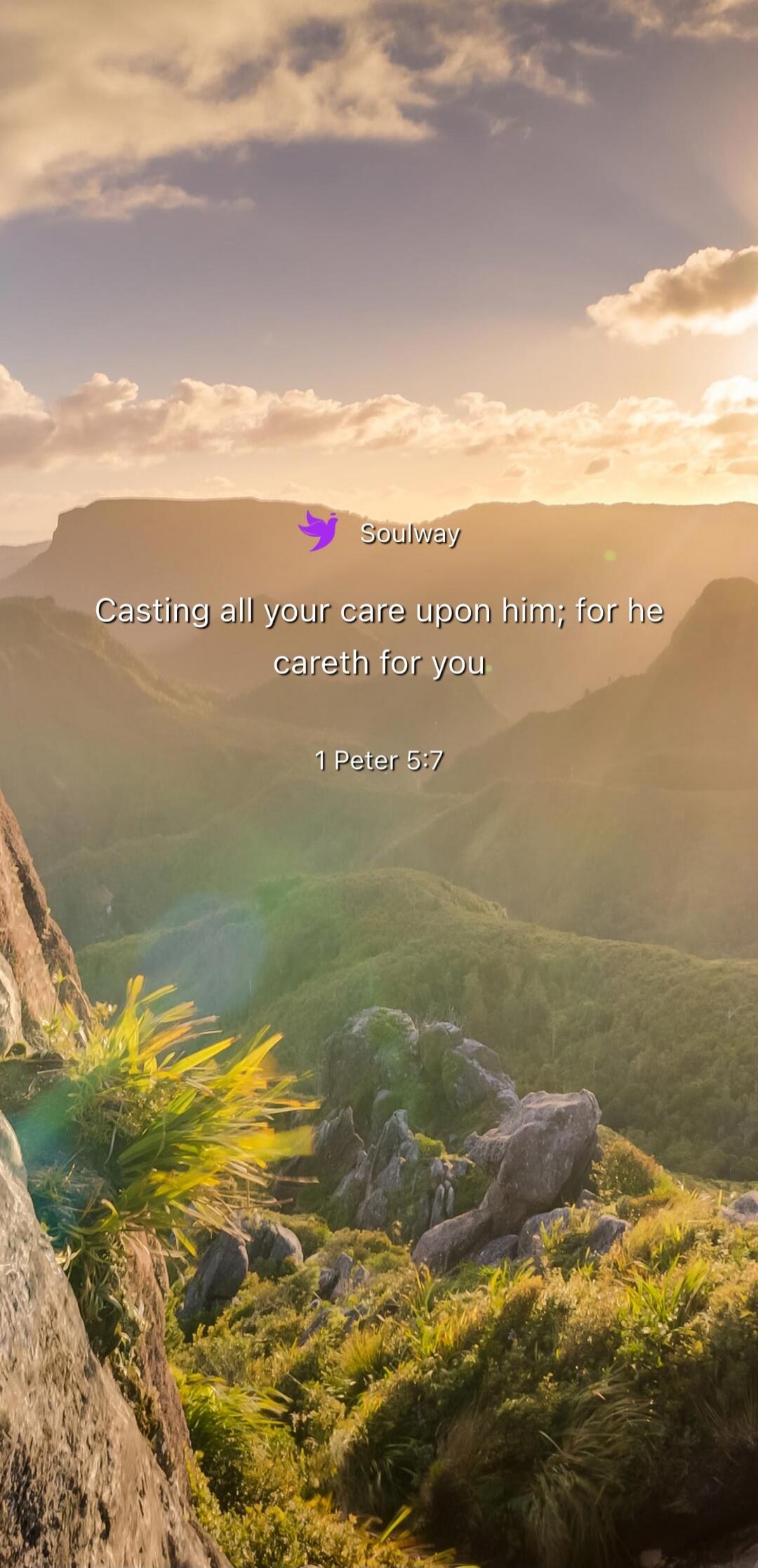 Soulway Casting all your care upon him; for he careth for you 1 Peter 5:7