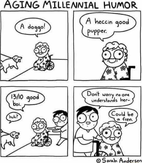 AGING MILLEANIAL HUMOR A heccin qood PJPPE_ 609 Dot worey neors understands hee