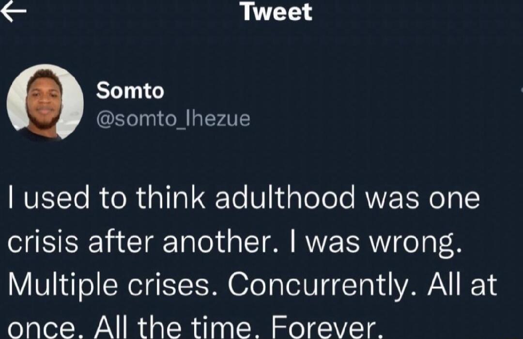 S Tweet Somto somto_lhezue VELTe R e R a1 ol T V dpTeTole RV LRI A TC crisis after another was wrong Multiple crises Concurrently All at once All the time Forever