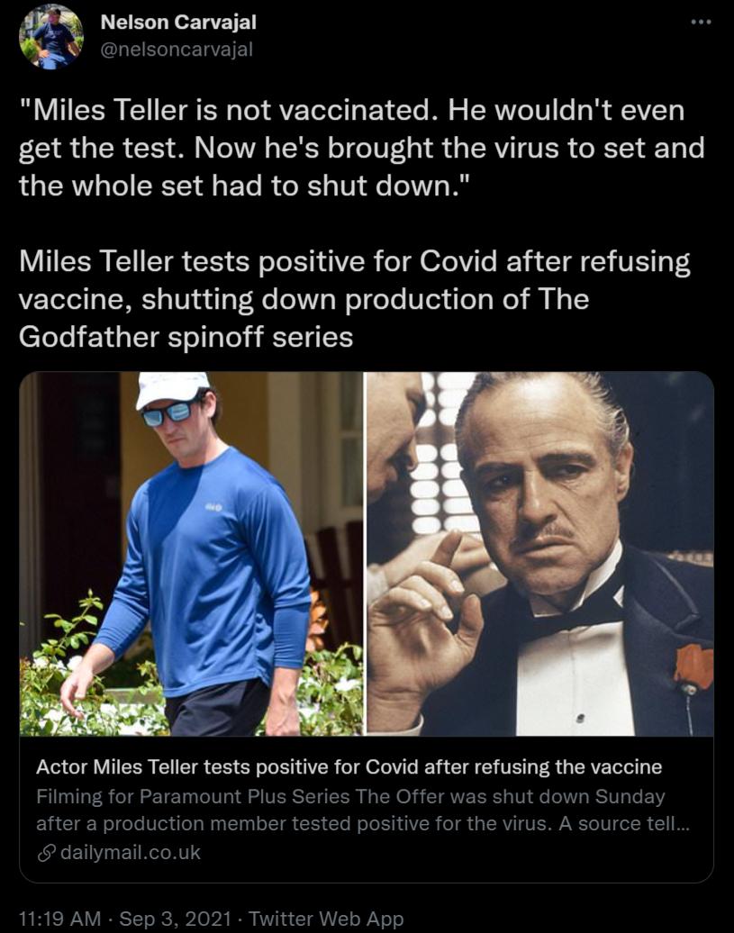 Nelson Carvajal i SR GLEETel ETa T B VT ISE Y ST TS s To R VZYoT ol g Y Yo IO o FERVI6 U o Y AVZET get the test Now hes brought the virus to set and the whole set had to shut down Y HEER R TR TS oo KT AAVER o oV To V A T Y VIS T V2 eTel TN o101 agV Ho eVVs WolgoTo Ve3u o g We i N oI Godfather spinoff series Actor Miles Teller tests positive for Covid after refusing the vaccine Filming for Paramoun