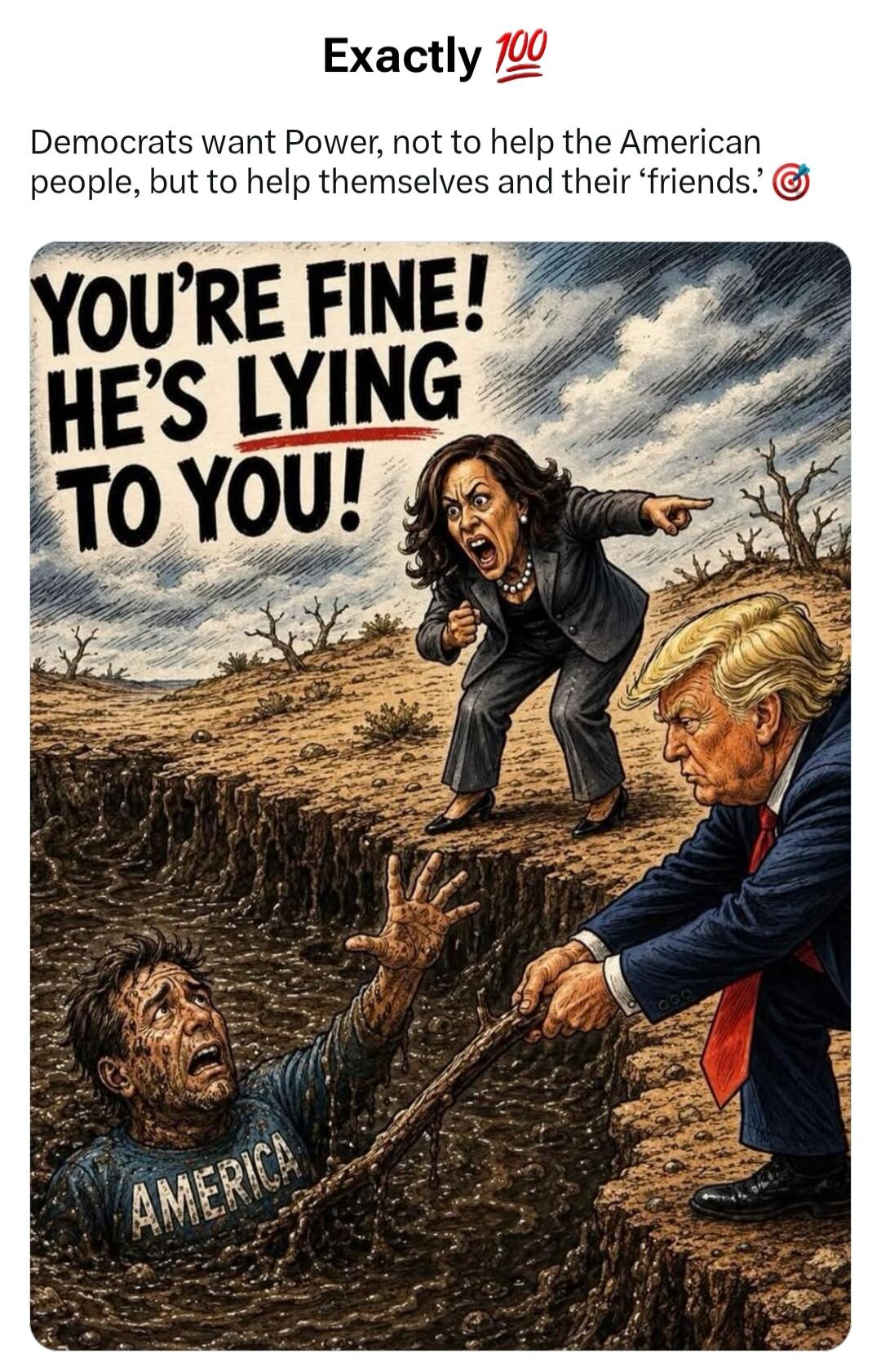 Exactly 💯 Democrats want Power, not to help the American people, but to help themselves and their 'friends.' 🎯 YOU'RE FINE! HE'S LYING TO YOU! AMERICA