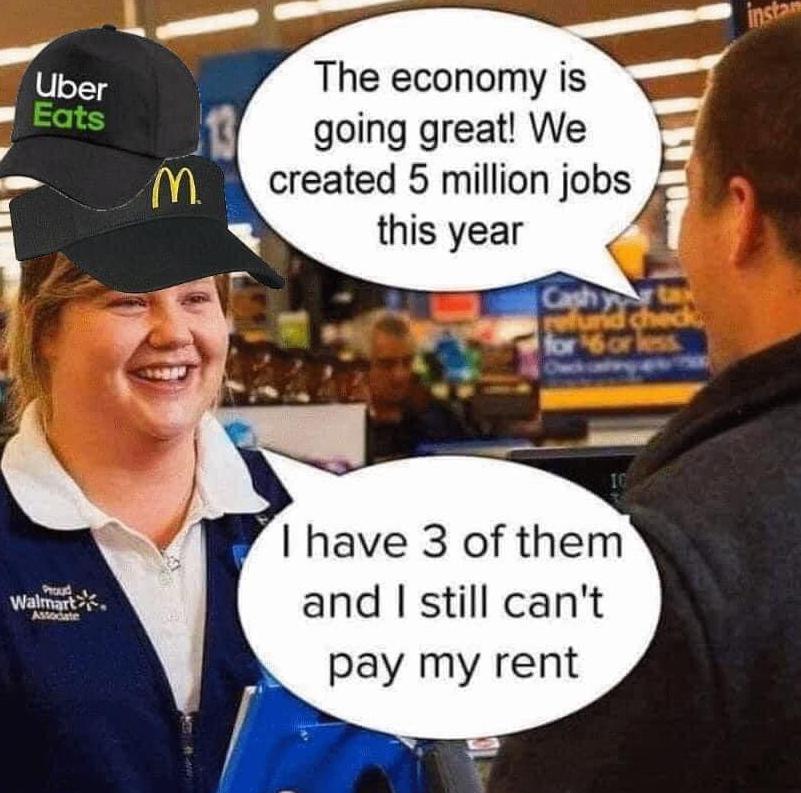 The economy is going great We created 5 million jobs this year have 3 of them and still cant pay my rent