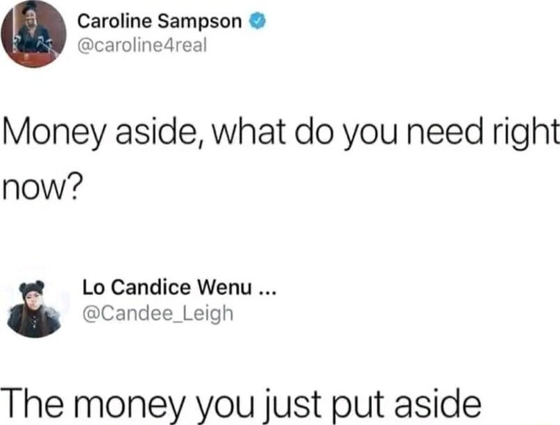 Caroline Sampson carolinedreal Money aside what do you need right now Lo Candice Wenu Candee_Leigh The money you just put aside