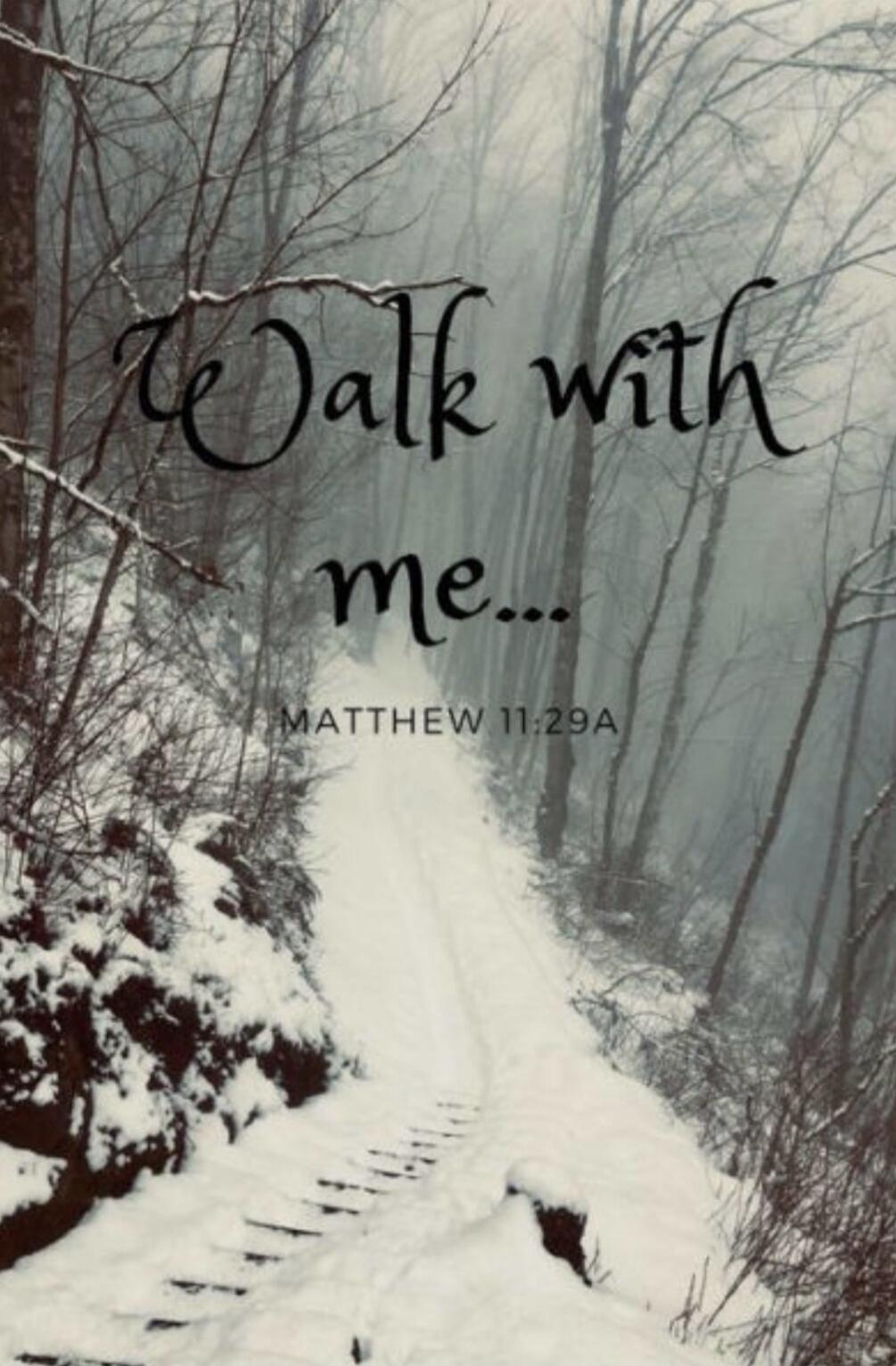 Walk with me... MATTHEW 11:29A