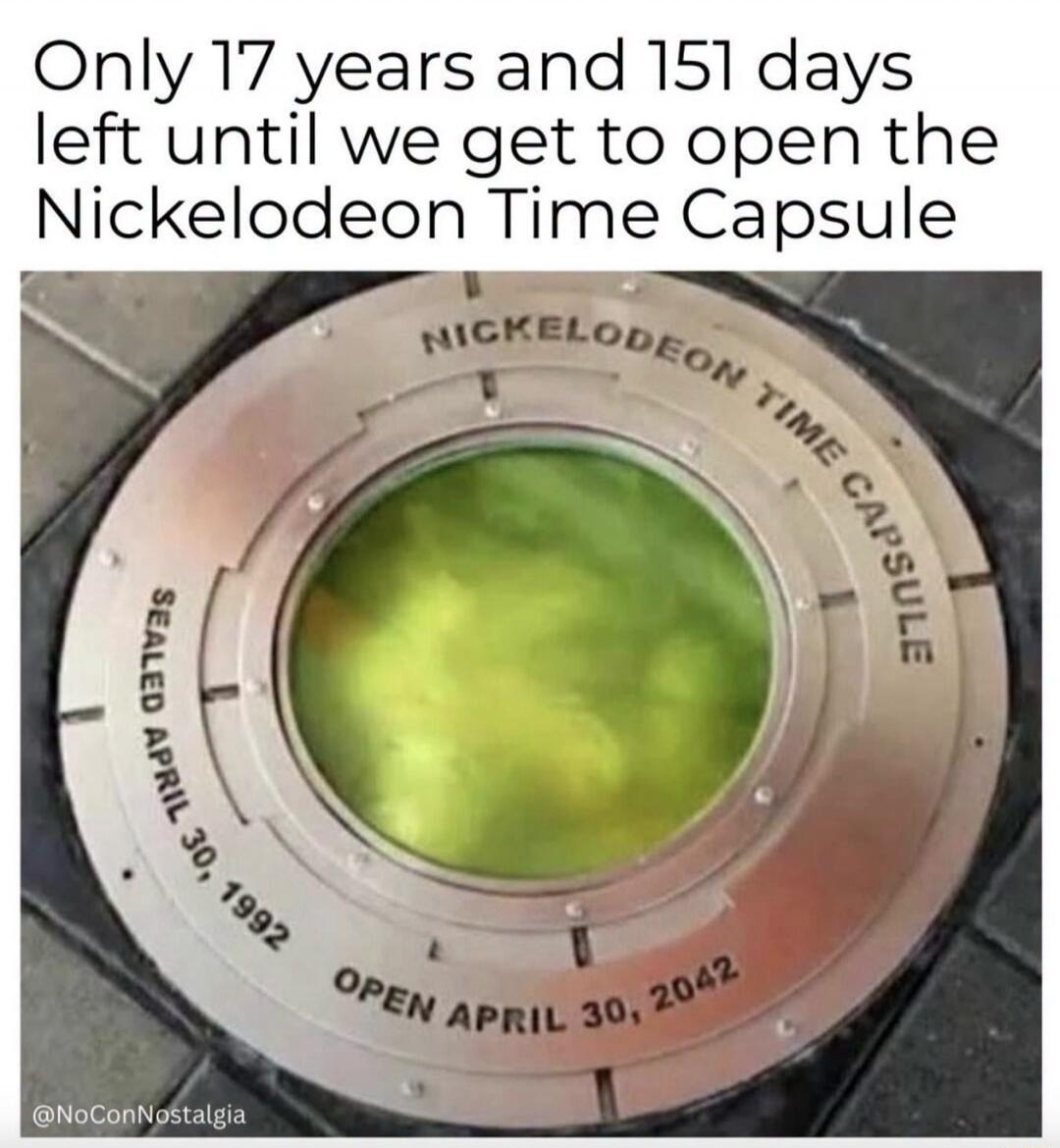Only 17 years and 151 days left until we get to open the Nickelodeon Time Capsule. Nickelodeon Time Capsule. Sealed April 30, 1992. Open April 30, 2042. @NoConNostalgia