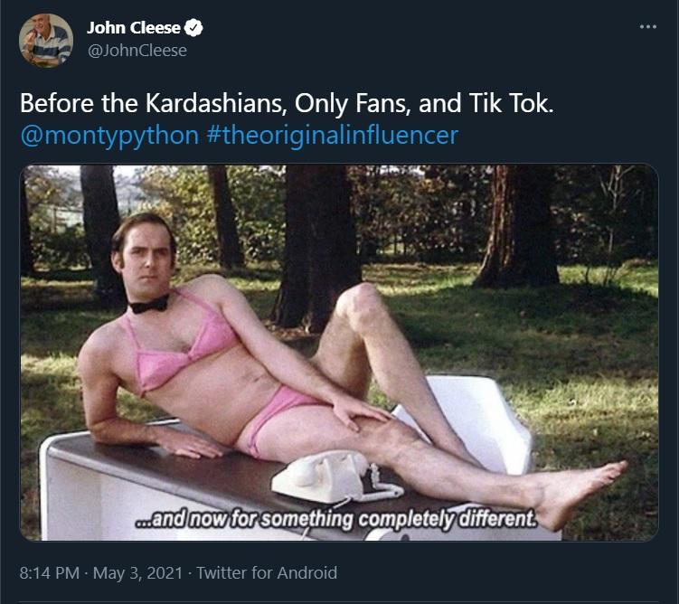 1 John Cleese JohnCleese Before the Kardashians Only Fans and Tik Tok montypython theoriginalinfluencer 814 PM May 3 2021 Twitter for Android