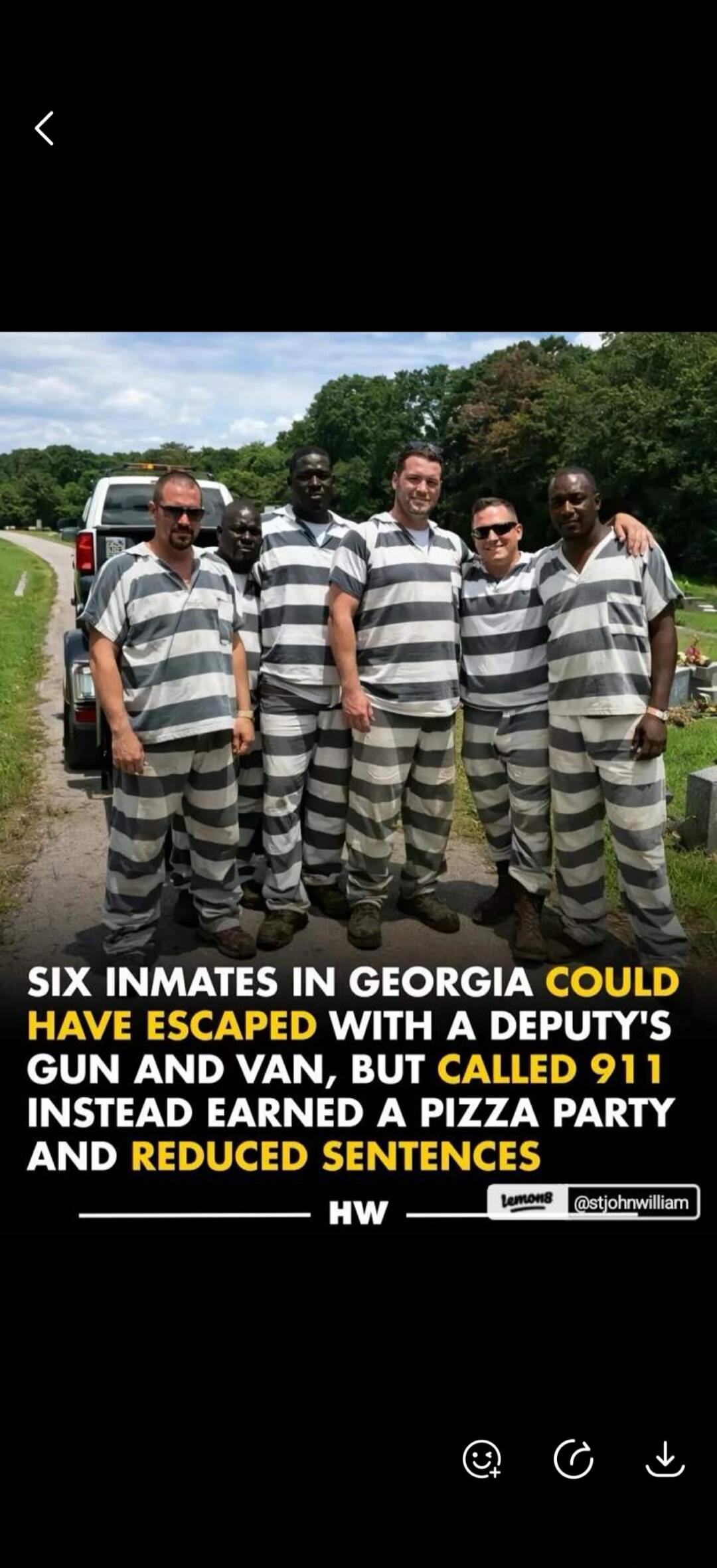 SIX INMATES IN GEORGIA COULD HAVE ESCAPED WITH A DEPUTY'S GUN AND VAN, BUT CALLED 911 INSTEAD EARNED A PIZZA PARTY AND REDUCED SENTENCES