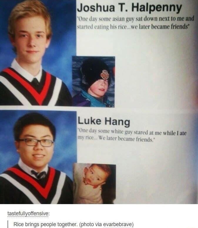 Joshua T Halpen some asian guy sat down next o his rice we later became Luke Hang red at me while e